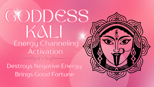 Goddess Kali Energy Channeling Activation: Destroy Negative Energy & Bring Good Fortune