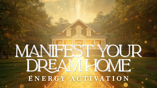 Manifest Your Dream Home Energy Activation