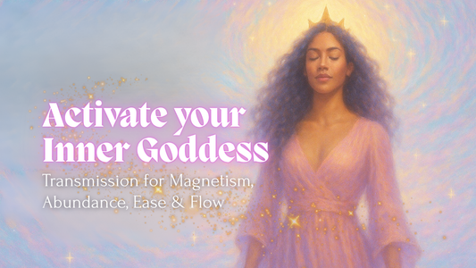 Activate Your Inner Goddess: Transmission for Magnetism, Abundance, Ease & Flow