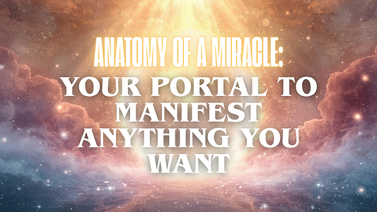 Anatomy of a Miracle: Your Portal to Manifest Anything You Want