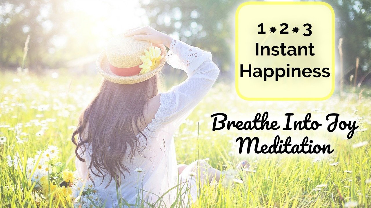 1~2~3 Instant Happiness! Breathe Into Joy Guided Meditation [20 minutes]