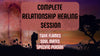 Complete Relationship Healing Session (Video Download)
